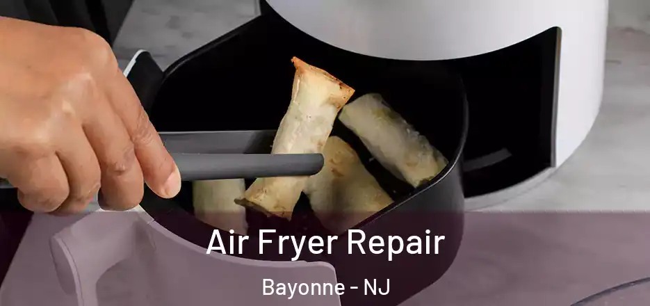  Air Fryer Repair Bayonne - NJ