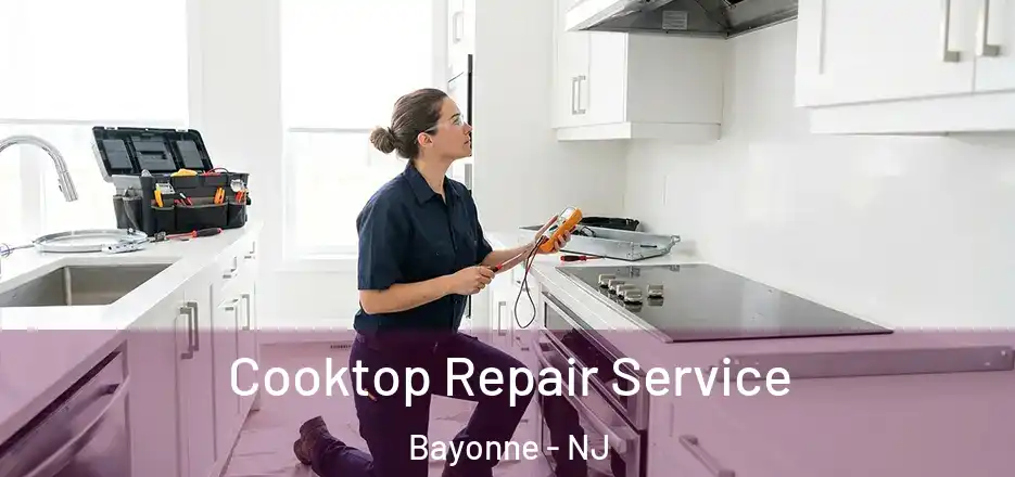  Cooktop Repair Service Bayonne - NJ