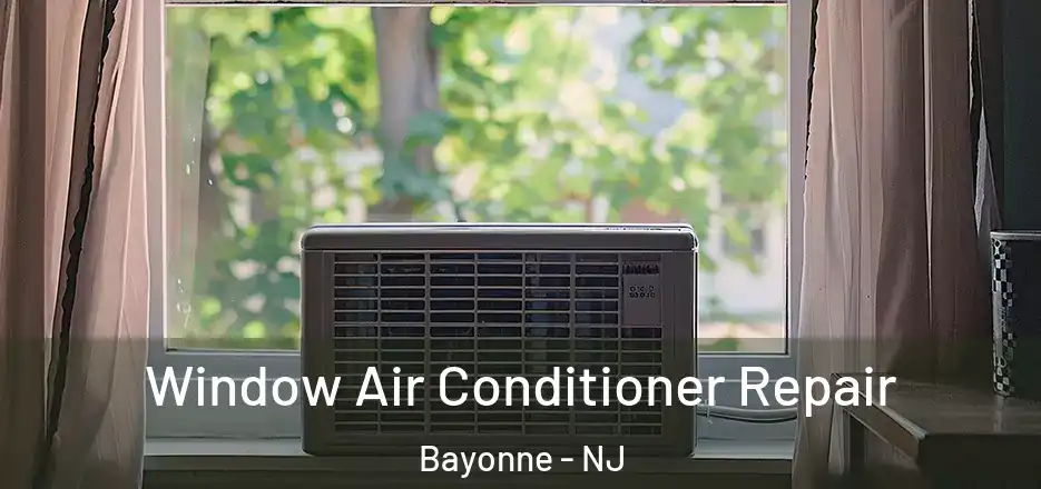  Window Air Conditioner Repair Bayonne - NJ